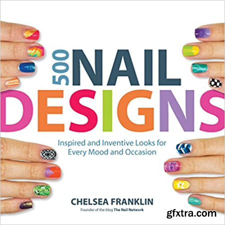 500 Nail Designs Inspired and Inventive Looks for Every Mood and Occasion