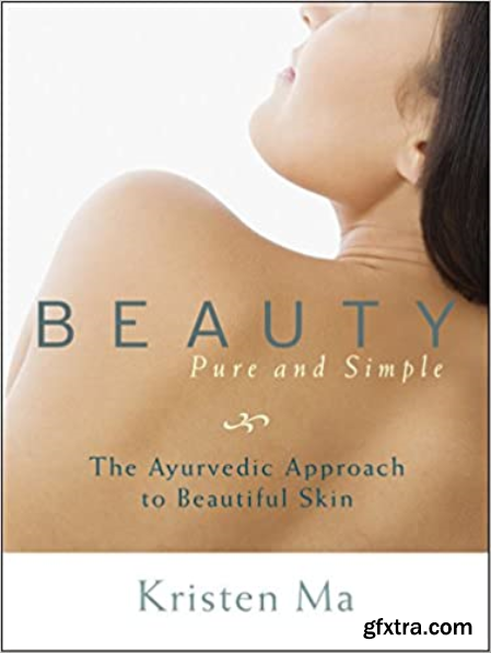 Beauty Pure and Simple The Ayurvedic Approach to Beautiful Skin [True EPUB]