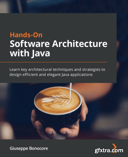 Hands-On Software Architecture with Java Learn key architectural techniques and strategies to design efficient and elegant apps