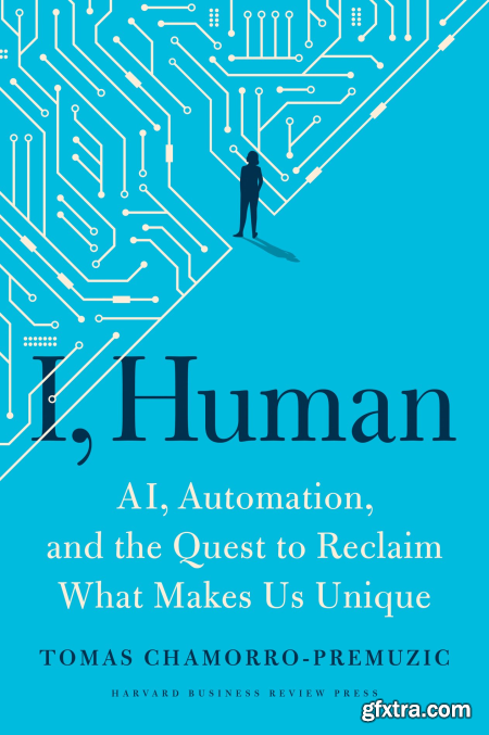 I, Human AI, Automation, and the Quest to Reclaim What Makes Us Unique (True EPUBRetail Copy)