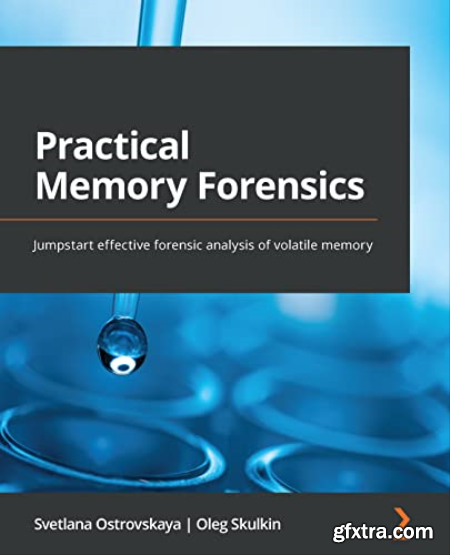 Practical Memory Forensics Jumpstart effective forensic analysis of volatile memory