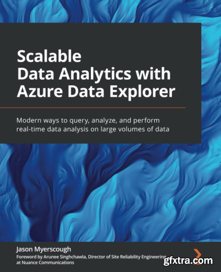 Scalable Data Analytics with Azure Data Explorer Modern ways to query, analyze and perform real-time data analysis