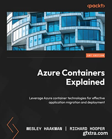 Azure Containers Explained Leverage Azure container technologies for effective application migration and deployment (True EPUB)