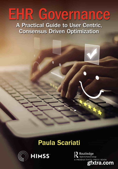 EHR Governance A Practical Guide to User Centric, Consensus Driven Optimization