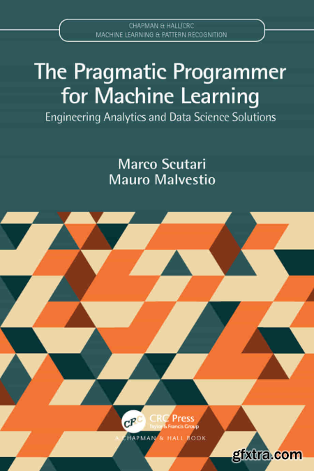 The Pragmatic Programmer for Machine Learning Engineering Analytics and Data Science Solutions