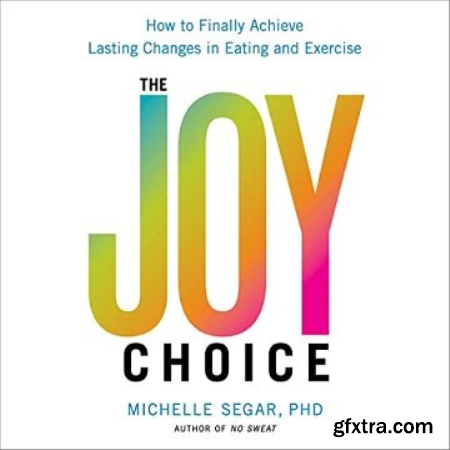 The Joy Choice How to Finally Achieve Lasting Changes in Eating and Exercise [Audiobook]