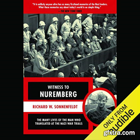 Witness to Nuremberg The Many Lives of the Man Who Translated at the Nazi War Trials [Audiobook]