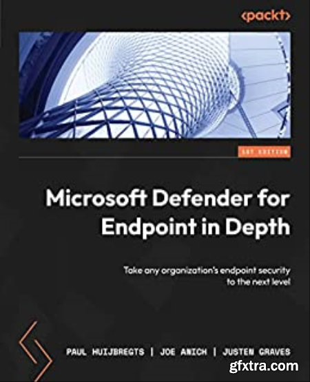 Microsoft Defender for Endpoint in Depth Take any organization\'s endpoint security to the next level (True EPUB)