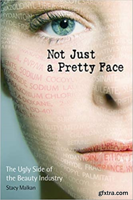Not Just a Pretty Face The Ugly Side of the Beauty Industry