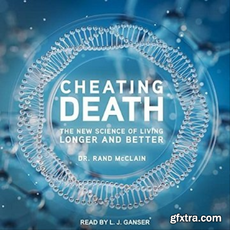 Cheating Death The New Science of Living Longer and Better [Audiobook]
