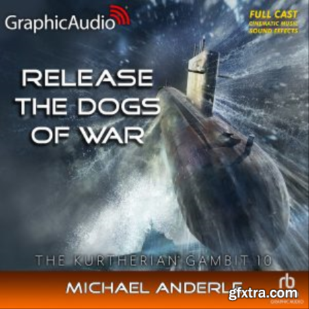 Release The Dogs Of War [GraphicAudio] The Kurtherian Gambit, Book 10 [Audiobook]