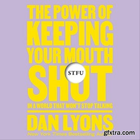 STFU The Power of Keeping Your Mouth Shut in an Endlessly Noisy World [Audiobook]