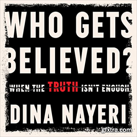Who Gets Believed When the Truth Isn\'t Enough [Audiobook]