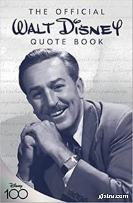 The Official Walt Disney Quote Book Over 300 Quotes with Newly Researched and Assembled Material