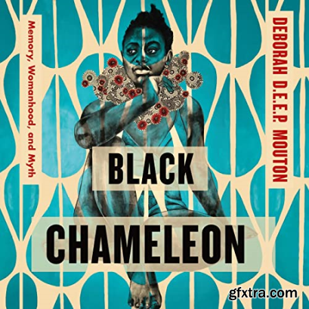 Black Chameleon Memory, Womanhood, and Myth [Audiobook]
