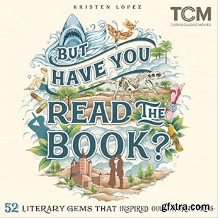 But Have You Read the Book 52 Literary Gems That Inspired Our Favorite Films [Audiobook]