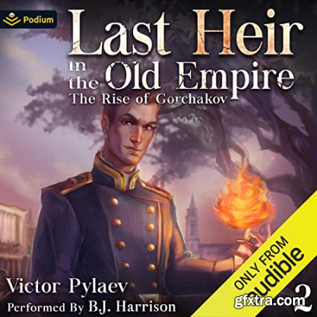 Last Heir in the Old Empire The Rise of Gorchakov, Book 2 [Audiobook]