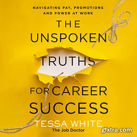 The Unspoken Truths for Career Success Navigating Pay, Promotions, and Power at Work (Audiobook)