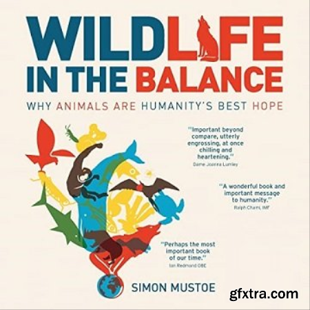 Wildlife in the Balance Why Animals Are Humanity\'s Best Hope [Audiobook]