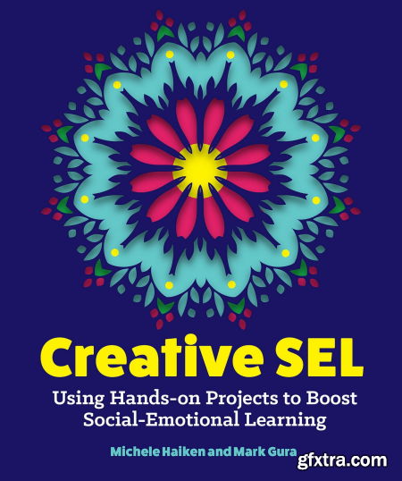 Creative SEL Using Hands-On Projects to Boost Social-Emotional Learning