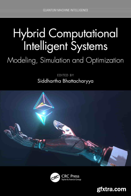 Hybrid Computational Intelligent Systems Modeling, Simulation and Optimization