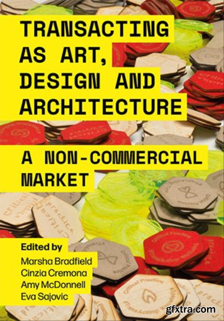 Transacting as Art, Design and Architecture A Non-Commercial Market