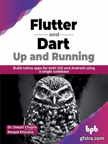 Flutter and Dart Up and Running Build native apps for both iOS and Android using a single codebase