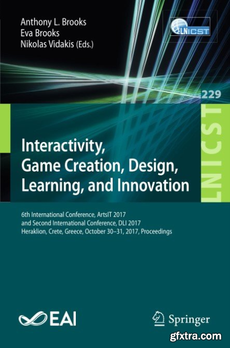 Interactivity, Game Creation, Design, Learning, and Innovation 6th International Conference