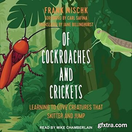Of Cockroaches and Crickets Learning to Love Creatures That Skitter and Jump [Audiobook]
