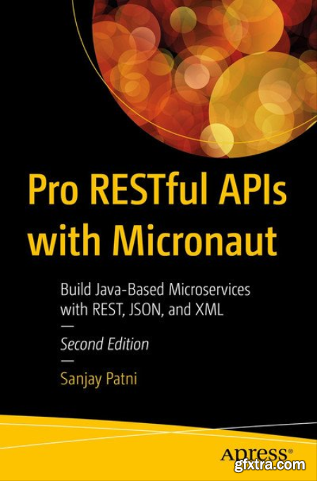 Pro RESTful APIs with Micronaut Build Java-Based Microservices with REST, JSON, and XML, 2nd Edition (True EPUB)