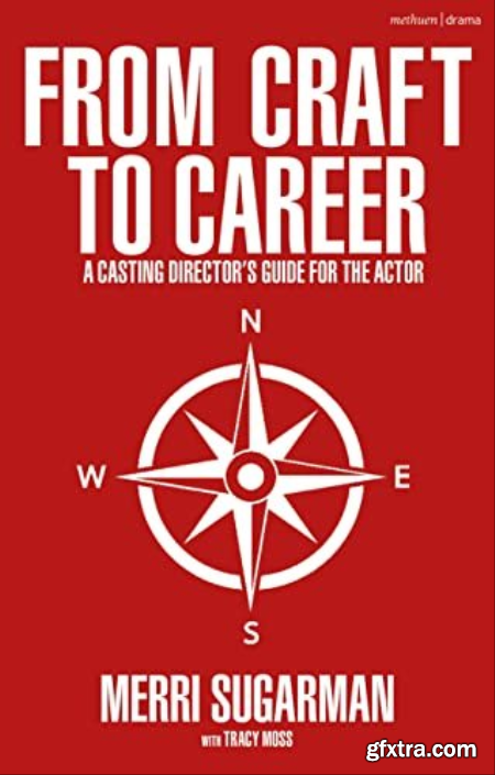 From Craft to Career A Casting Director\'s Guide for the Actor