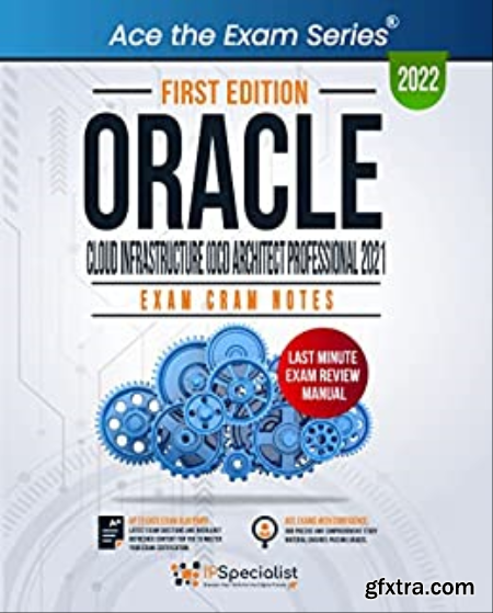 Oracle Cloud Infrastructure (OCI) Architect Professional 2021 Exam Cram Notes First Edition - 2022