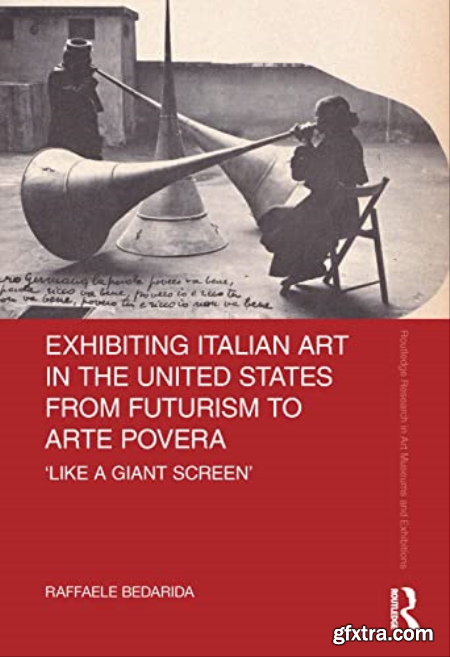 Exhibiting Italian Art in the United States from Futurism to Arte Povera \'Like a Giant Screen\'