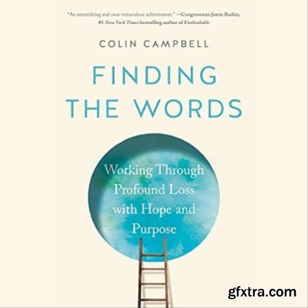 Finding the Words Working Through Profound Loss with Hope and Purpose [Audiobook]