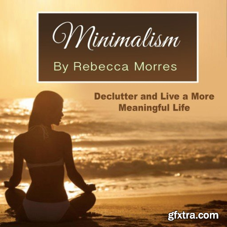 Minimalism Declutter and Live a More Meaningful Life