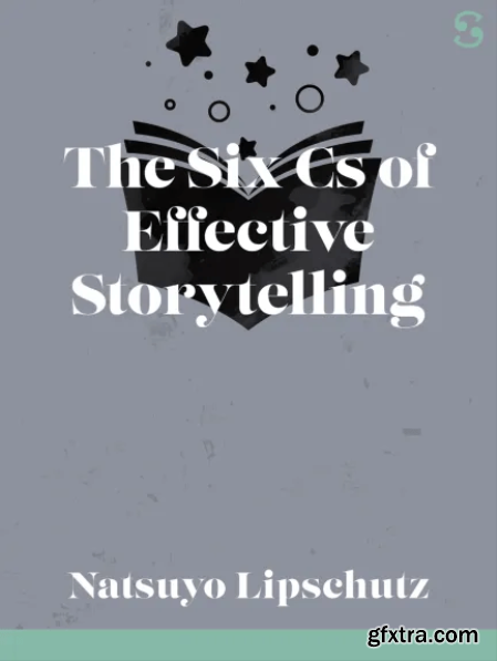 The Six Cs of Effective Storytelling