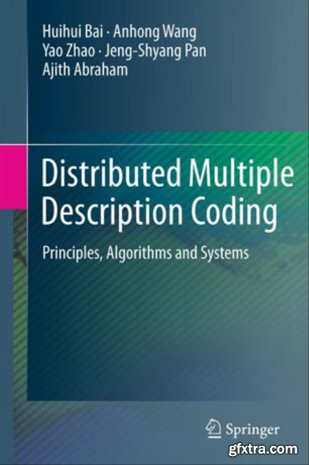 Distributed Multiple Description Coding Principles, Algorithms and Systems