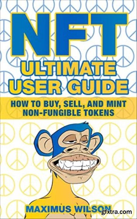 NFT Ultimate User Guide How to Buy, Sell, and Mint Non-Fungible Tokens