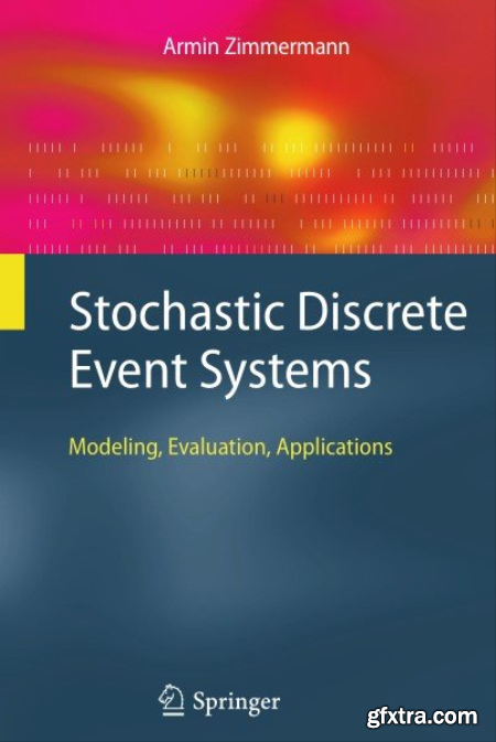 Stochastic Discrete Event Systems Modeling, Evaluation, Applications