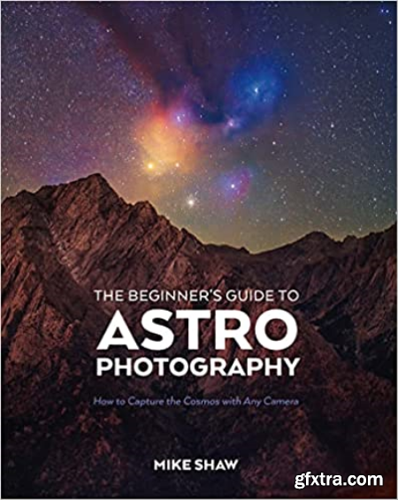 The Beginner\'s Guide to Astrophotography How to Capture the Cosmos with Any Camera