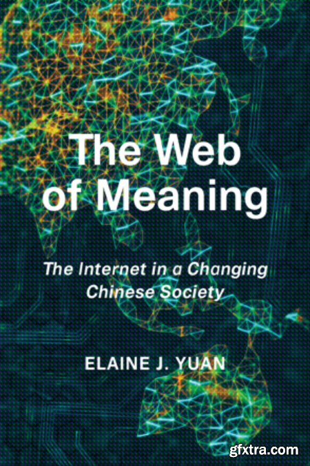 The Web of Meaning The Internet in a Changing Chinese Society (True PDF)