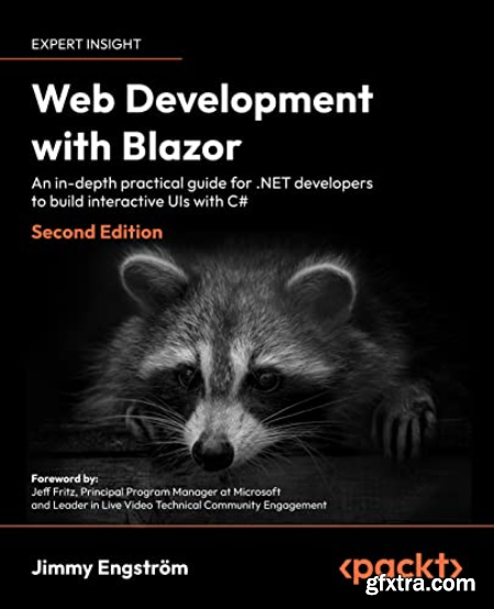 Web Development with Blazor An in-depth practical guide for .NET developers to build interactive UIs with C#, 2nd Edition