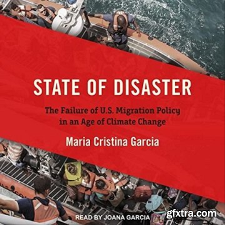 State of Disaster The Failure of U.S. Migration Policy in an Age of Climate Change [Audiobook]