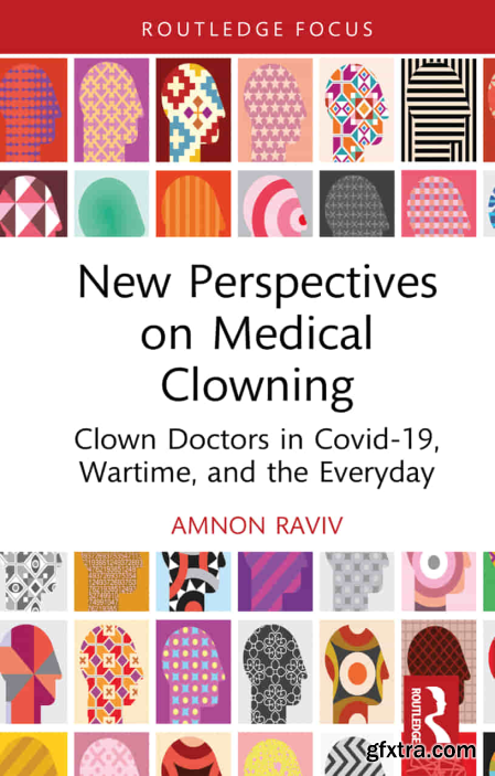 New Perspectives on Medical Clowning Clown Doctors in Covid-19, Wartime, and the Everyday