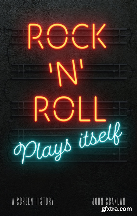 Rock\'n\'Roll Plays Itself A Screen History