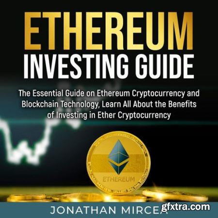 Ethereum Investing Guide The Essential Guide on Ethereum Cryptocurrency and Blockchain Technology