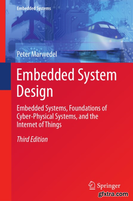 Embedded System Design Embedded Systems, Foundations of Cyber-Physical Systems, and the Internet of Things, Third Edition