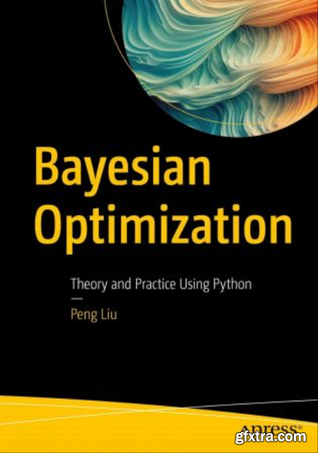 Bayesian Optimization Theory and Practice Using Python (True PDF,EPUB)