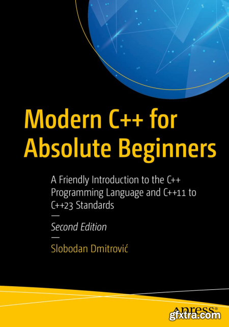 Modern C++ for Absolute Beginners A Friendly Introduction to the C++ Programming Language and C++11 to ..., 2nd Edition