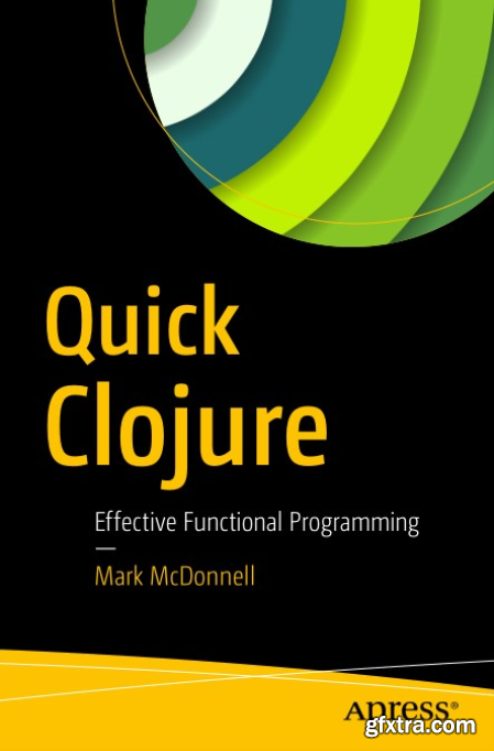 Quick Clojure Effective Functional Programming